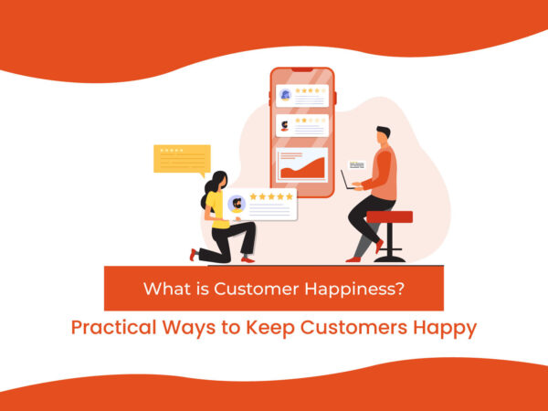 What is Customer Happiness? Practical Ways to Keep Customers Happy