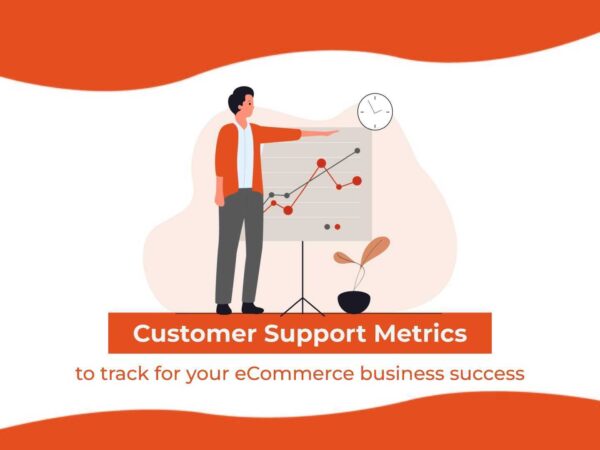 Customer Support Metrics to Track for Your Ecommerce Business Success