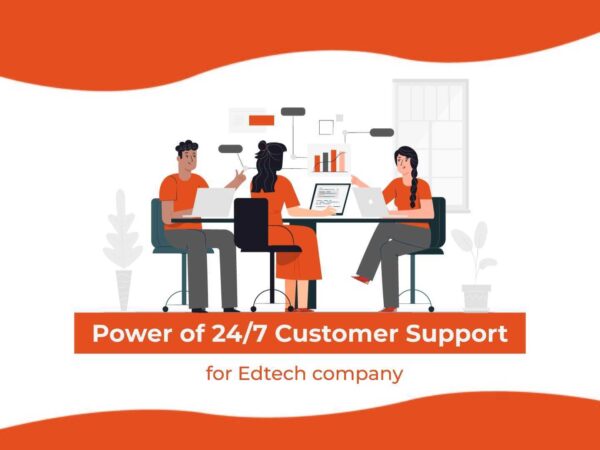Power of 24×7 Customer Support for EdTech Company