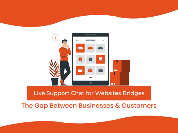 How Live Support Chat for Websites Bridges the Gap Between Businesses and Customers