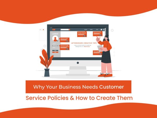 Why Your Business Needs Customer Service Policies and How to Create Them