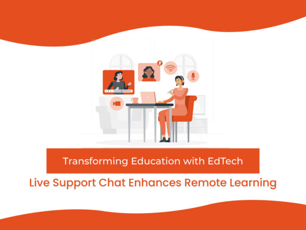 Transforming Education with EdTech: How Live Support Chat Enhances Remote Learning