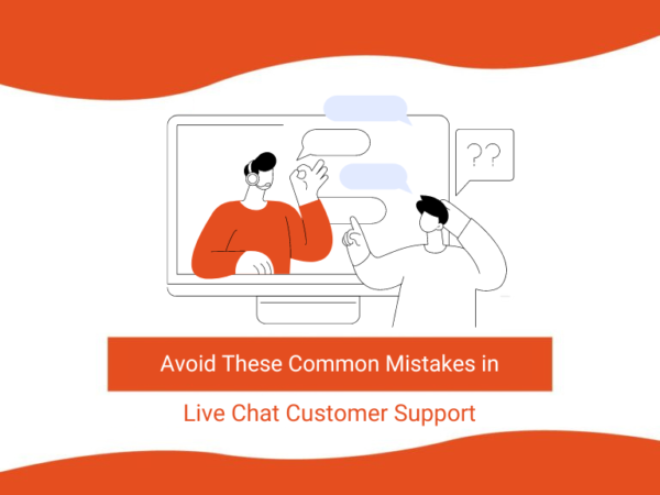 Avoid These Common Mistakes in Live Chat Customer Support