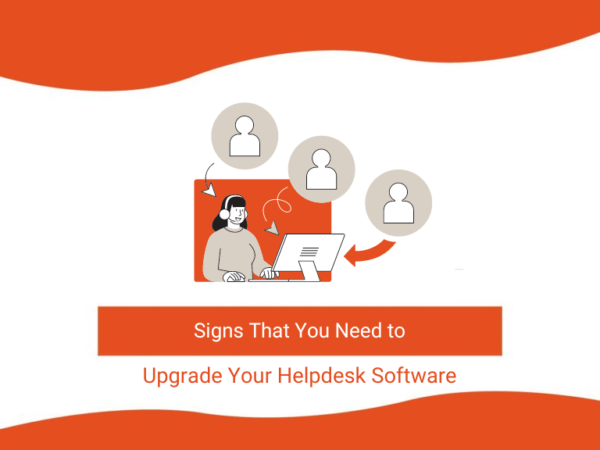 Signs That You Need to Upgrade Your Helpdesk Software