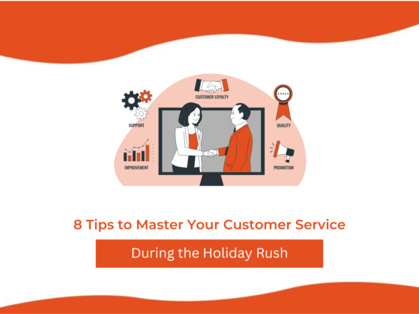 8 Tips to Master Your Customer Service During the Holiday Rush