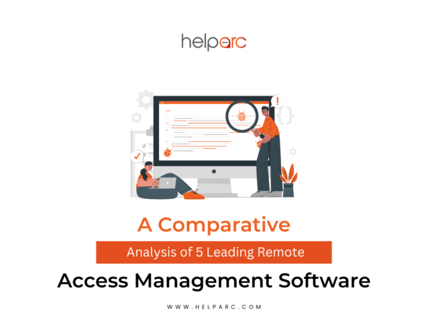 A Comparative Analysis of 5 Leading Remote Access Management Software