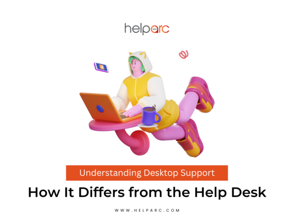 Understanding Desktop Support: How It Differs from the Help Desk